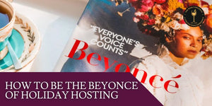 How to be the Beyonce of holiday hosting